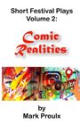 "Short Festival Plays Volume 2: Comic Realities by Mark Proulx." Bunte, künstlerische Illustration mit digitalen Symbolen.