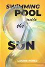 Laurie Perez: Swimming Pool Inside the Sun, Buch