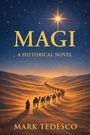 „MAGI: A Historical Novel“ von Mark Tedesco. Eine Kamelkarawane wandert durch eine sandige Wüstenlandschaft unter Sternenhimmel.