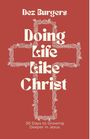"Dez Burgers, Doing Life Like Christ, 30 Days to Growing Deeper in Jesus." Weißer Text auf rotem Hintergrund, religiöse Motive.