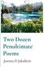 "Two Dozen Penultimate Poems, Joanna D Jakubcin." Ein klarer See mit bewaldeten Ufern und grüner Vegetation.