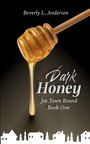 Titel: "Dark Honey", oben "Beverly L. Anderson". Unten: "Joe Town Bound Book One". Honiglöffel mit Honig.