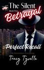 Text: "The Silent Betrayal", "Book Two", "Perfect Recall", "He Remembers Everything", "Tracy Tyvette".  
Mann im Anzug mit Hut vor Stadtlandschaft.