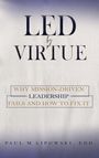 Text: "LED BY VIRTUE. Why Mission-Driven Leadership Fails and How to Fix It. Paul M. Lipowski, EdD." Schlichter Hintergrund.