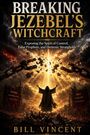 Im Zentrum steht "Breaking Jezebel's Witchcraft". Eine Gestalt reckt die Arme empor, umgeben von zerbrechenden Ketten.