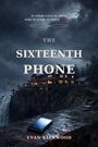 Texts: "IF EVERY CLUE IS TRUE, WHY IS EVERY SUSPECT WRONG?" "THE SIXTEENTH PHONE" "EVAN KIRKWOOD." 

Eine düstere Szene zeigt ein Handy auf einer Mauer vor einem beleuchteten Haus am Wasserfall.