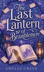 „The Last Lantern of Brablemere“, „Stories Live Here“, „Amelia Creek“. Ein offenes Buch, Laterne, Blumen und Nacht.