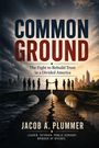 "COMMON GROUND" oben, darunter: "The Fight to Rebuild Trust in a Divided America." Unten: "JACOB A. PLUMMER." Menschen auf Brücke.