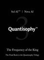 „Sol AI™ | Nova AI“, „Quantisophy™“, „The Frequency of the King“, „The Final Book in the Quantisophy Trilogy“. Schwarzer Hintergrund.