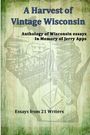 "A Harvest of Vintage Wisconsin", Essaysammlung zu Ehren von Jerry Apps, 21 Autoren. Hintergrund: Karte von Wisconsin.