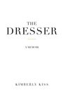 "The Dresser" in großen Buchstaben, darunter "A Memoir". Unten steht "Kimberly Kiss". Weißer Hintergrund.