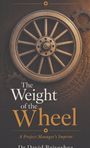 „The Weight of the Wheel: A Project Manager's Imprint“ von Dr. David Baiveshea. Abgebildet ist ein antikes Rad.