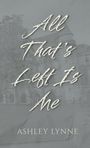 „All That's Left Is Me“ und „ASHLEY LYNNE“ in stilisierter Schrift. Hintergrund: Graue Gebäude und Bäume.