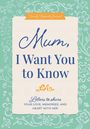 "Family Keepsake Journal: Mum, I Want You to Know. Letters to share your love, memories, and heart with her." Florales Muster.