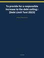 Titel: "To provide for a responsible increase to the debt ceiling: [Debt Limit Text 2023]" - US House of Representatives.