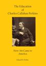 Edward N Perkins: The Education of Charles Callahan Perkins, Buch