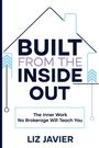 "Built from the Inside Out" steht groß, darunter "The Inner Work No Brokerage Will Teach You" und "Liz Javier". Oben ein Hausumriss.