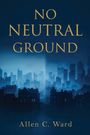 "NO NEUTRAL GROUND" über einer blauen Stadtsilhouette bei Nacht, darunter "Allen C. Ward".