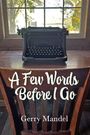 Gerry Mandel: A Few Words Before I Go, Buch