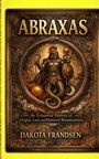 „ABRAXAS“ oben, darunter „An Exhaustive Analysis...“ und „DAKOTA FRANDSEN“. Illustration: Figur, Mischung aus Mensch und Tier.