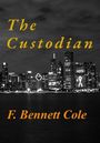 F Bennett Cole: The Custodian, Buch