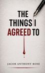 Jacob Anthony Rose: The Things I Agreed To, Buch