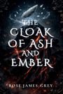 "The Cloak of Ash and Ember" von Rose James-Grey. Illustration zeigt eine Feder und einen Umhang mit glühenden Rissen.