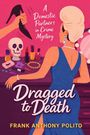Text: "A Domestic Partners in Crime Mystery", "Dragged to Death", "Frank Anthony Polito". Illustration: Frau mit Schädel und Schminktisch.