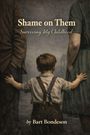 "Shame on Them: Surviving My Childhood" von Bart Bondeson. Ein Kind mit Hosenträgern hält die Hände zweier Erwachsener.