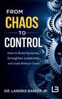 "From Chaos to Control" steht groß. Zahnrad-Hintergrund, unten der Name "Dr. Landris Barker Jr." und ein LB-Logo.