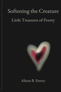 „Softening the Creature: Little Treasures of Poetry“ von Alison B. Emery. Verschwommenes Herz unten rechts.