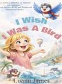 Aufschrift: "I Wish I Was A Bird" und "Luann James". Eine Illustration: lächelndes blondes Kind, fliegende Vogel mit Brille.