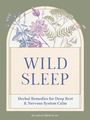 „WILD SLEEP“, darunter „Herbal Remedies for Deep Rest & Nervous System Calm“. Illustration von Kräutern in weichen Farben.