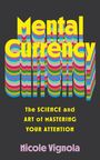 "**Mental Currency**. The SCIENCE and ART of MASTERING YOUR ATTENTION. Nicole Vignola." Bunte, gestapelte Schrift auf dunklem Hintergrund.
