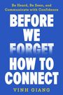 „Be Heard, Be Seen, and Communicate with Confidence.“ In großen weißen Buchstaben: „BEFORE WE FORGET HOW TO CONNECT“ von Vinh Giang.