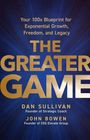 "Your 100x Blueprint for Exponential Growth, Freedom, and Legacy. THE GREATER GAME. Dan Sullivan, John Bowen." Text auf blauem Hintergrund.