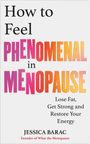 Text: How to Feel Phenomenal in Menopause. Lose Fat, Get Strong and Restore Your Energy. JESSICA BARAC.