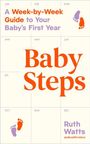 Text: "A Week-by-Week Guide to Your Baby's First Year", "Baby Steps", "Ruth Watts", "@ahealthvisitor". Kalenderlayout, bunte Fußabdrücke.