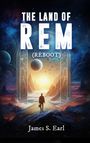 James S. Earl: THE LAND OF REM (Reboot), Buch