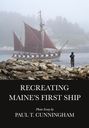 Paul T Cunningham: Recreating Maine's First Ship, Buch