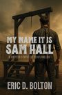 Eric D Bolton: My Name it is Sam Hall, Buch