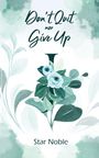 "Don't Quit nor Give Up. Star Noble." Illustration mit blauen Blumen und grünen Blättern.