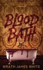 Text: "BLOOD BATH" und "WRATH JAMES WHITE". Zitat von Edward Lee oben. Illustration: Blutgefüllte Badewanne vor Tapete.