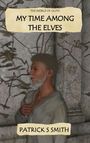 Text: "THE WORLD OF OLITH", "MY TIME AMONG THE ELVES", "PATRICK S SMITH". Illustration: Ein Mann vor einer Steinwand mit Ästen.