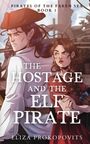"PIRATES OF THE FAREN SEA - BOOK 1. THE HOSTAGE AND THE ELF PIRATE. ELIZA PROKOPOVITS." Zwei Figuren, ein Elf und eine Frau, auf einem Schiff.