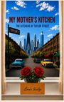 "MY MOTHER'S KITCHEN: THE KITCHENS OF TAYLOR STREET." Skyline durch Fenster, Oldtimer auf Straße, rote Rosen auf Fensterbrett.