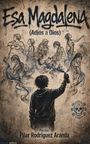 Text: "Esa Magdalena (Adiós a Dios)" und "Poesía Pilar Rodríguez Aranda". Illustration: Person mit Spraydose in Künstlerpose.