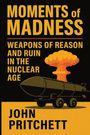 "Moments of Madness: Weapons of Reason and Ruin in the Nuclear Age" von John Pritchett. Illustration einer explodierenden Bombe.