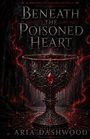 Text: "Beneath the Poisoned Heart" und "Aria Dashwood." Illustration eines dunklen, kunstvollen Kelchs mit roten Kristallen.