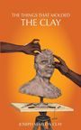 Joseph M Clay: The Things That Molded the Clay, Buch